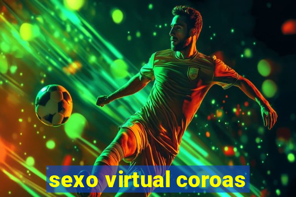 sexo virtual coroas